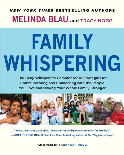 Beispielbild fr Family Whispering: The Baby Whisperer's Commonsense Strategies for Communicating and Connecting with the People You Love and Making Your Whole Family Stronger zum Verkauf von Wonder Book