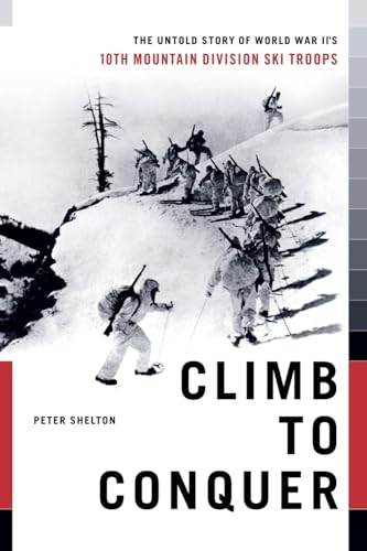 Stock image for Climb to Conquer: The Untold Story of WWII's 10th Mountain Division for sale by ThriftBooks-Atlanta