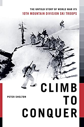 Stock image for Climb to Conquer: The Untold Story of WWII's 10th Mountain Division for sale by Dream Books Co.