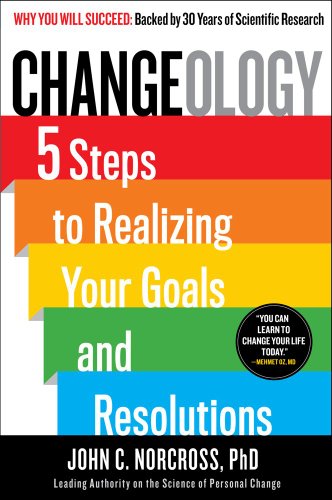 9781451657616: Changeology: 5 Steps to Realizing Your Goals and Resolutions