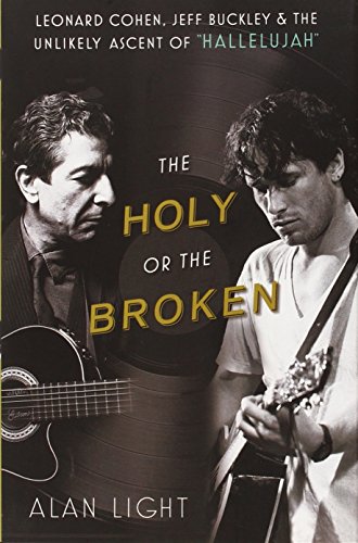 Stock image for The Holy or the Broken : Leonard Cohen, Jeff Buckley, and the Unlikely Ascent of Hallelujah for sale by Better World Books