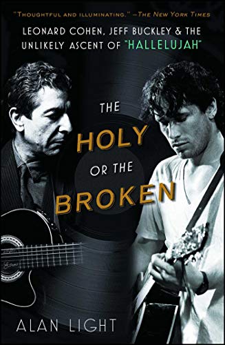 Beispielbild fr The Holy or the Broken : Leonard Cohen, Jeff Buckley, and the Unlikely Ascent Of "Hallelujah" zum Verkauf von Better World Books