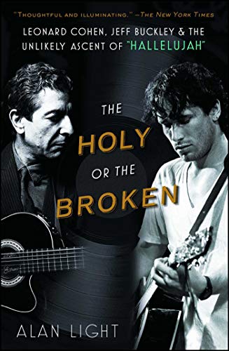 Stock image for The Holy or the Broken: Leonard Cohen, Jeff Buckley, and the Unlikely Ascent of 'Hallelujah' for sale by Strand Book Store, ABAA