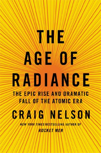 Beispielbild fr Age of Radiance: The Epic Rise and Dramatic Fall of the Atomic Era zum Verkauf von WorldofBooks