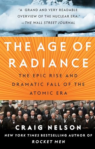 The Age of Radiance: The Epic Rise and Dramatic Fall of the Atomic Era