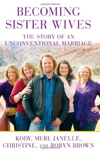 Beispielbild fr Becoming Sister Wives: The Story of an Unconventional Marriage zum Verkauf von ThriftBooks-Dallas