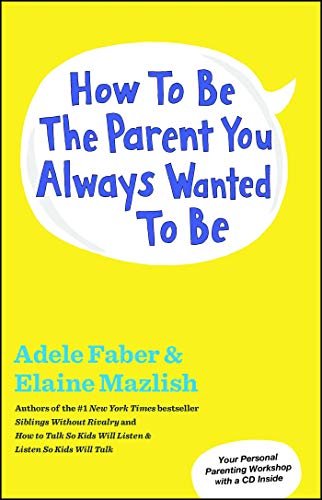 9781451663907: How to Be the Parent You Always Wanted to Be