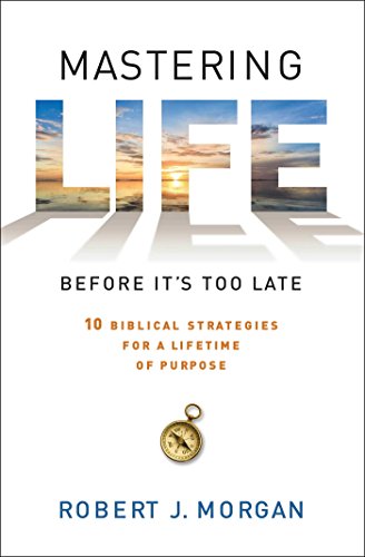 Stock image for Mastering Life Before It's Too Late: 10 Biblical Strategies for a Lifetime of Purpose for sale by Dream Books Co.