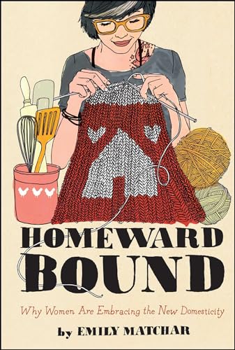 9781451665451: Homeward Bound: Why Women Are Embracing the New Domesticity