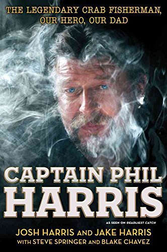 Stock image for Captain Phil Harris : The Legendary Crab Fisherman, Our Hero, Our Dad for sale by Better World Books