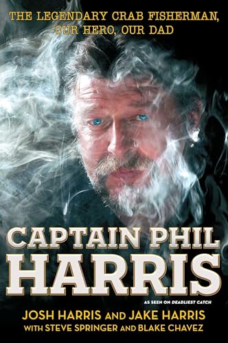 Stock image for Captain Phil Harris: The Legendary Crab Fisherman, Our Hero, Our Dad for sale by HPB-Emerald