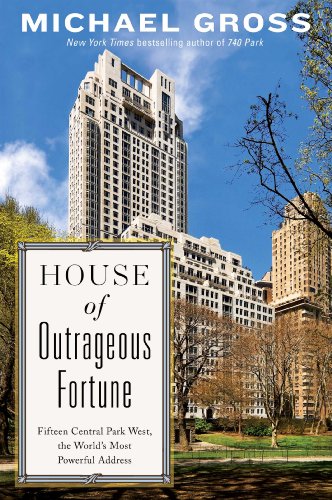 Stock image for House of Outrageous Fortune : Fifteen Central Park West, the World's Most Powerful Address for sale by Better World Books: West