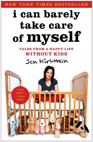 Stock image for I Can Barely Take Care of Myself: Tales From a Happy Life Without Kids for sale by SecondSale