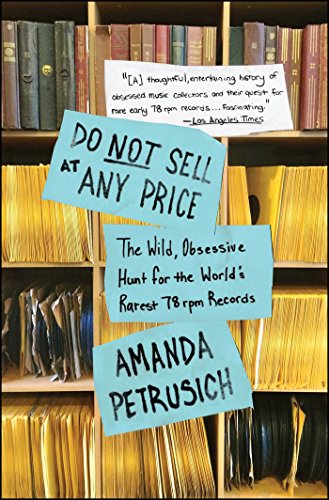 Stock image for Do Not Sell at Any Price: The Wild, Obsessive Hunt for the World's Rarest 78 RPM Records for sale by ThriftBooks-Atlanta