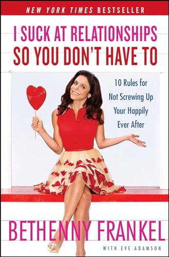 Beispielbild fr I Suck at Relationships So You Don't Have To: 10 Rules for Not Screwing Up Your Happily Ever After zum Verkauf von Wonder Book