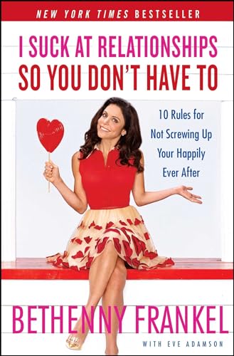 Stock image for I Suck at Relationships So You Don't Have To: 10 Rules for Not Screwing Up Your Happily Ever After for sale by SecondSale