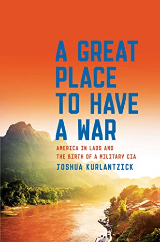 Imagen de archivo de A Great Place to Have a War: America in Laos and the Birth of a Military CIA a la venta por SecondSale