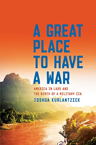 Stock image for A Great Place To Have a War: America In Lads And The Birth of a Military CIA for sale by BookHolders