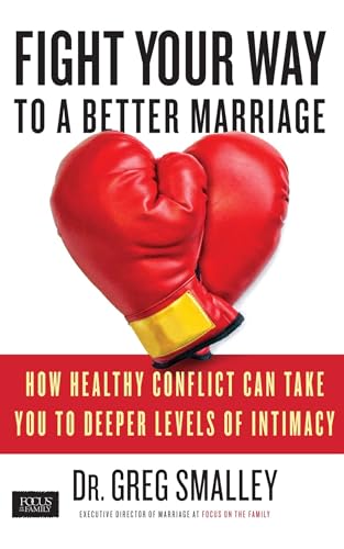 Beispielbild fr Fight Your Way to a Better Marriage: How Healthy Conflict Can Take You to Deeper Levels of Intimacy zum Verkauf von BooksRun