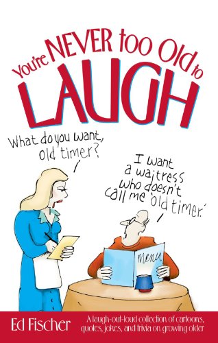 9781451670493: You're Never too Old to Laugh: A Laugh-Out-Loud Collection of Cartoons, Quotes, Jokes, and Trivia on Growing Older