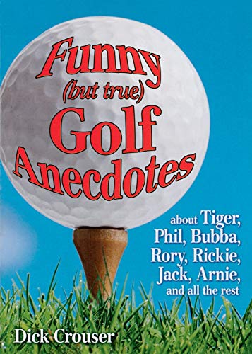 Imagen de archivo de Funny (but true) Golf Anecdotes: about Tiger, Phil, Bubba, Rory, Rickie, Jack, Arnie, and all the rest. a la venta por SecondSale