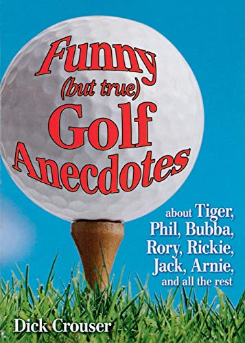 9781451670769: Funny (but true) Golf Anecdotes: about Tiger, Phil, Bubba, Rory, Rickie, Jack, Arnie, and all the rest.