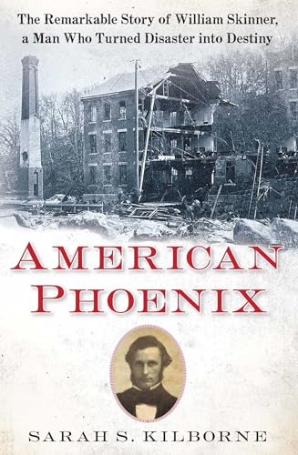 Beispielbild fr American Phoenix: The Remarkable Story of William Skinner, A Man Who Turned Disaster Into Destiny zum Verkauf von Powell's Bookstores Chicago, ABAA