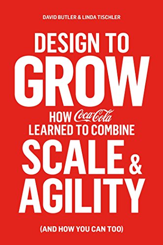 Imagen de archivo de Design to Grow: How Coca-Cola Learned to Combine Scale and Agility (and How You Can Too) a la venta por Reliant Bookstore