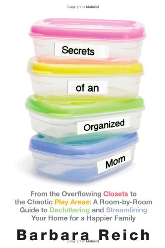 Imagen de archivo de Secrets of an Organized Mom: From the Overflowing Closets to the Chaotic Play Areas: a Room-by-Room Guide to Decluttering and Streamlining Your Home for a Happier Family a la venta por Gulf Coast Books