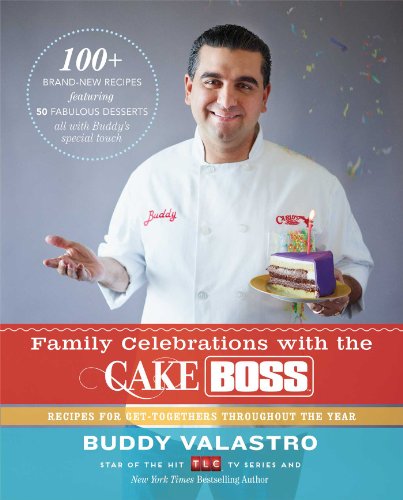Stock image for Family Celebrations with the Cake Boss: Recipes for Get-Togethers Throughout the Year for sale by Your Online Bookstore
