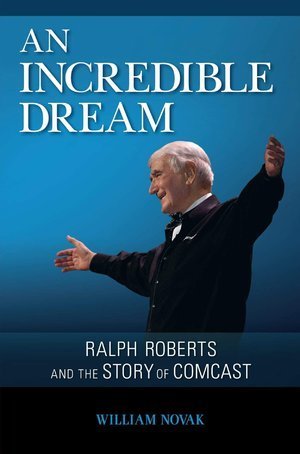 Beispielbild fr An Incredible Dream: Ralph Roberts and the Story of Comcast zum Verkauf von Wonder Book