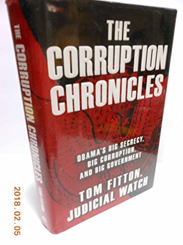 Imagen de archivo de The Corruption Chronicles : Obama's Big Secrecy, Big Corruption, and Big Government a la venta por Better World Books: West