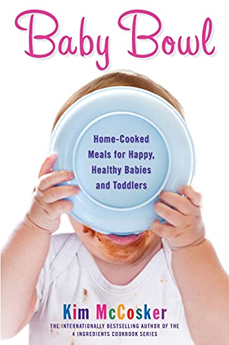 Imagen de archivo de Baby Bowl : Home-Cooked Meals for Happy, Healthy Babies and Toddlers a la venta por Better World Books