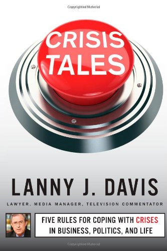 9781451679281: Crisis Tales: Five Rules for Coping With Crises in Business, Politics, and Life