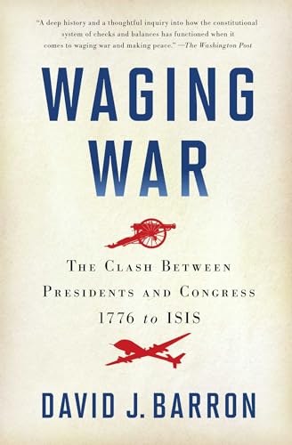 Imagen de archivo de Waging War: The Clash Between Presidents and Congress, 1776 to ISIS a la venta por Your Online Bookstore