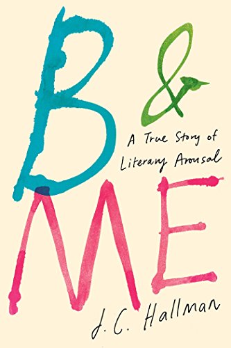 Stock image for B & Me: A True Story of Literary Arousal for sale by Your Online Bookstore
