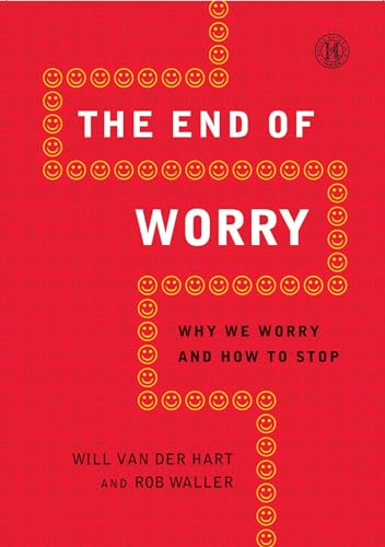 Stock image for The End of Worry : Why We Worry and How to Stop for sale by Better World Books: West