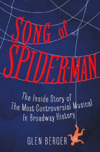 Stock image for Song of Spider-Man: The Inside Story of the Most Controversial Musical in Broadway History for sale by HPB-Movies