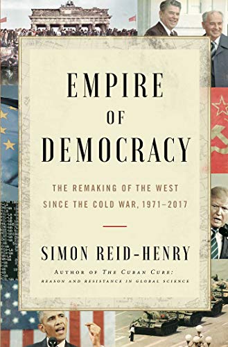 Imagen de archivo de Empire of Democracy: The Remaking of the West Since the Cold War a la venta por Off The Shelf