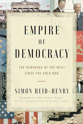 9781451684971: Empire of Democracy: The Remaking of the West Since the Cold War, 1971-2017