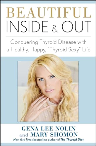 Stock image for Beautiful Inside and Out : Conquering Thyroid Disease with a Healthy, Happy, "Thyroid Sexy" Life for sale by Better World Books