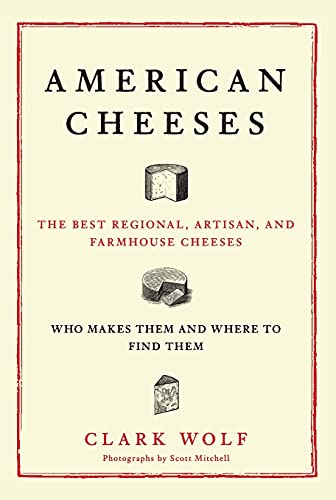 Beispielbild fr American Cheeses: The Best Regional, Artisan, and Farmhouse Cheeses: Who Makes Them and Where To Find Them zum Verkauf von Revaluation Books