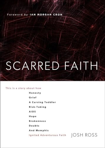 Stock image for Scarred Faith: This is a story about how Honesty, Grief, a Cursing Toddler, Risk-Taking, AIDS, Hope, Brokenness, Doubts, and Memphis Ignited Adventurous Faith for sale by Ergodebooks
