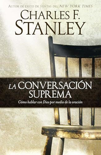 Stock image for La conversaci?n suprema: C?mo hablar con Dios por medio de la oraci?n (Spanish Edition) for sale by SecondSale
