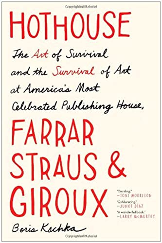 Imagen de archivo de Hothouse: The Art of Survival and the Survival of Art at America's Most Celebrated Publishing House, Farrar, Straus, and Giroux a la venta por Open Books