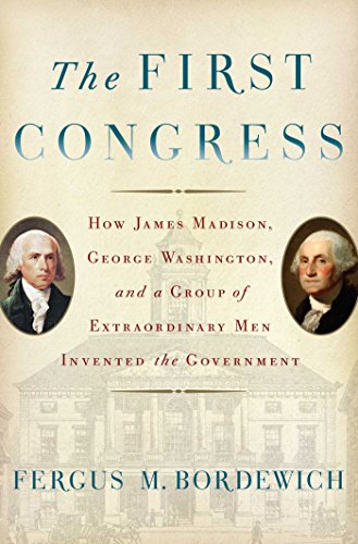 Beispielbild fr The First Congress: How James Madison, George Washington, and a Group of Extraordinary Men Invented the Government zum Verkauf von BooksRun