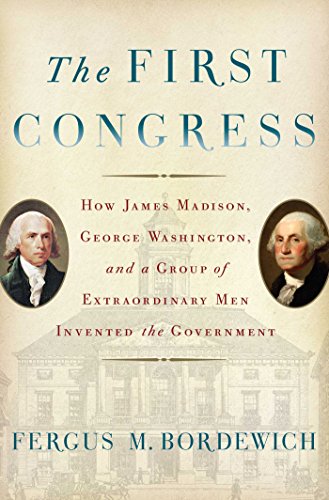 Stock image for The First Congress: How James Madison, George Washington, and a Group of Extraordinary Men Invented the Government for sale by New Legacy Books
