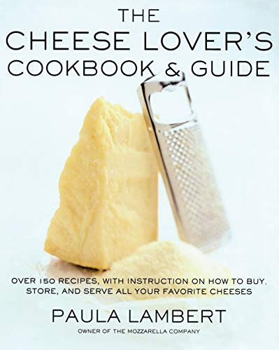 9781451692525: The Cheese Lover's Cookbook and Guide: Over 100 Recipes, with Instructions on How to Buy,
