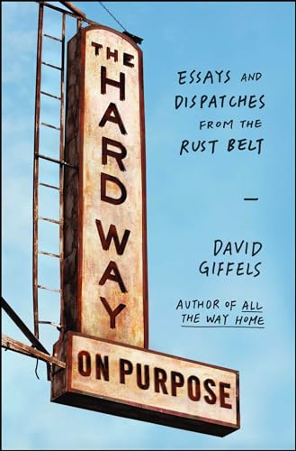 Stock image for The Hard Way on Purpose : Essays and Dispatches from the Rust Belt for sale by Better World Books