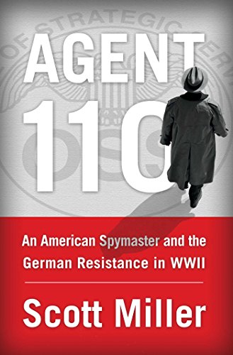 Beispielbild fr Agent 110 : An American Spymaster and the German Resistance in WWII zum Verkauf von Better World Books